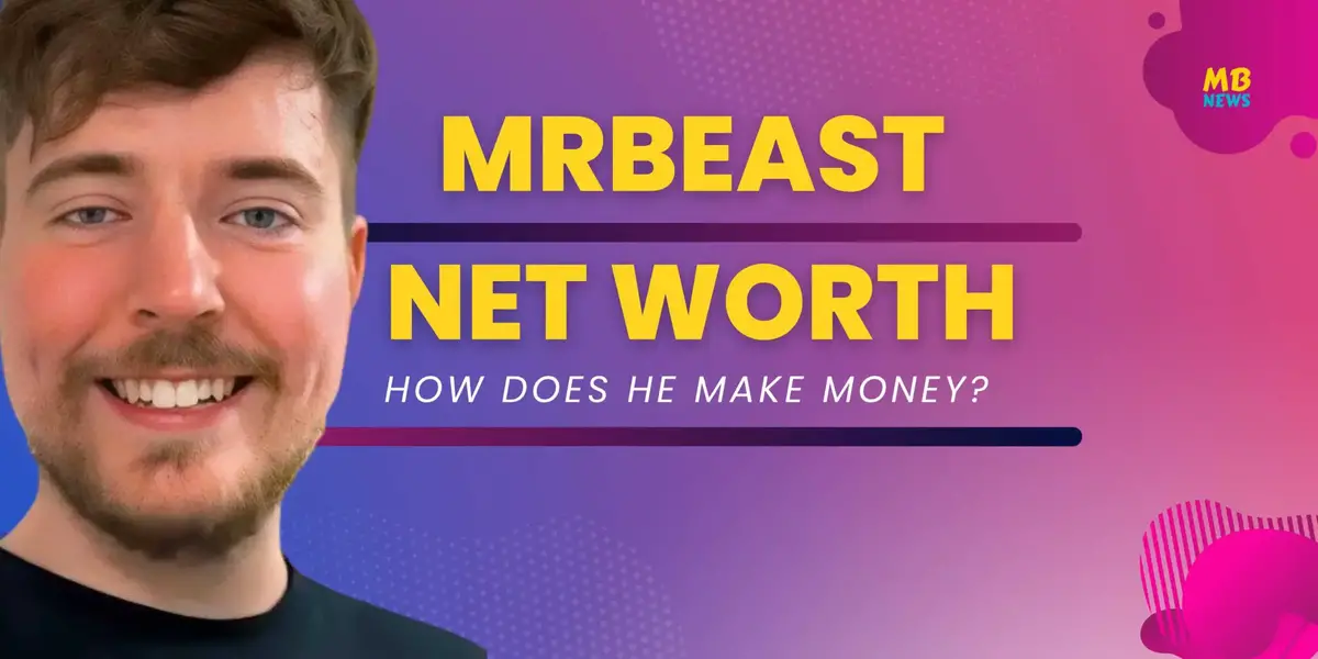 MrBeast Net Worth 2023 - How Does He Make Money