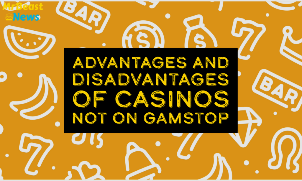 Advantages and Disadvantages of best Casinos Not on Gamstop