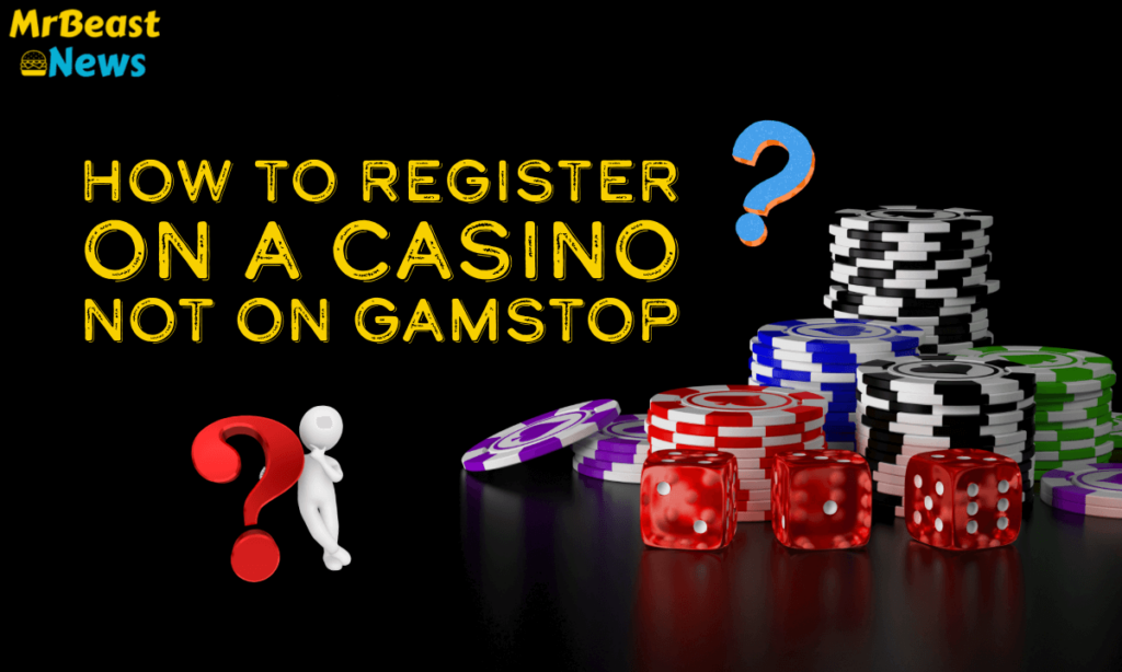 How to Register On a Casino Not On Gamstop aka non gamstop casinos