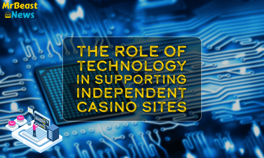 banner mrb The Role of Technology in Supporting Independent Casino Sites